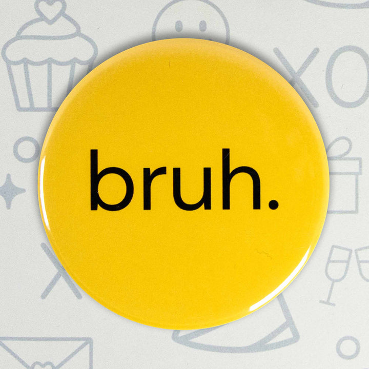 Bruh. Button or Magnet – Funny Internet Slang Meme Pin | Sarcastic Gift