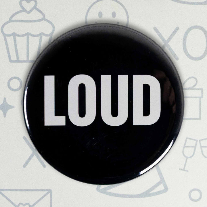 LOUD Button or Magnet – Bold Black & White Typography Design | Statement Gift