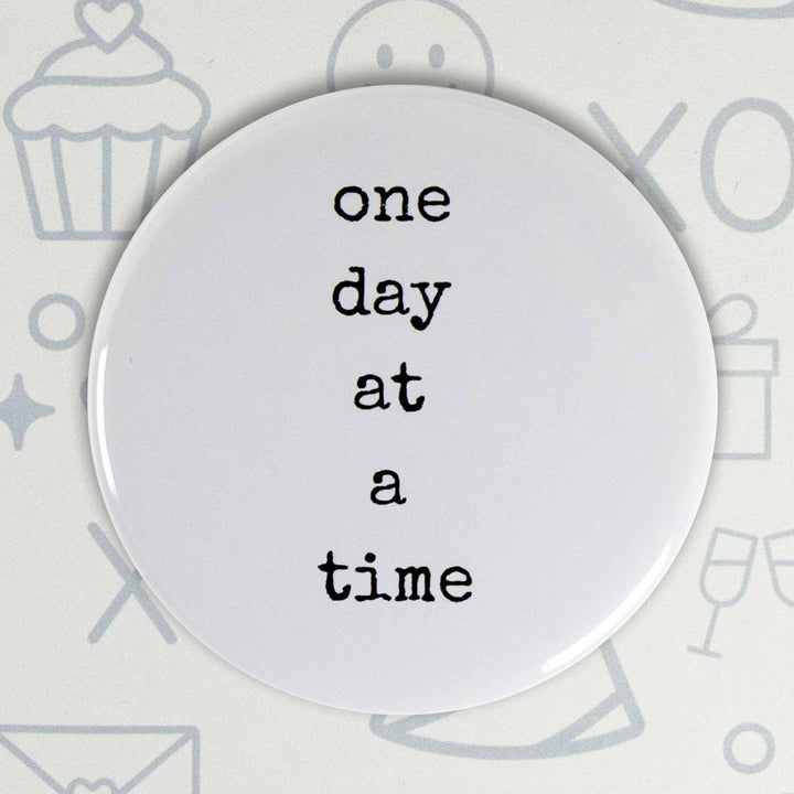 One Day at a Time Button or Magnet – Minimalist Motivational Quote | Mindfulness Gift