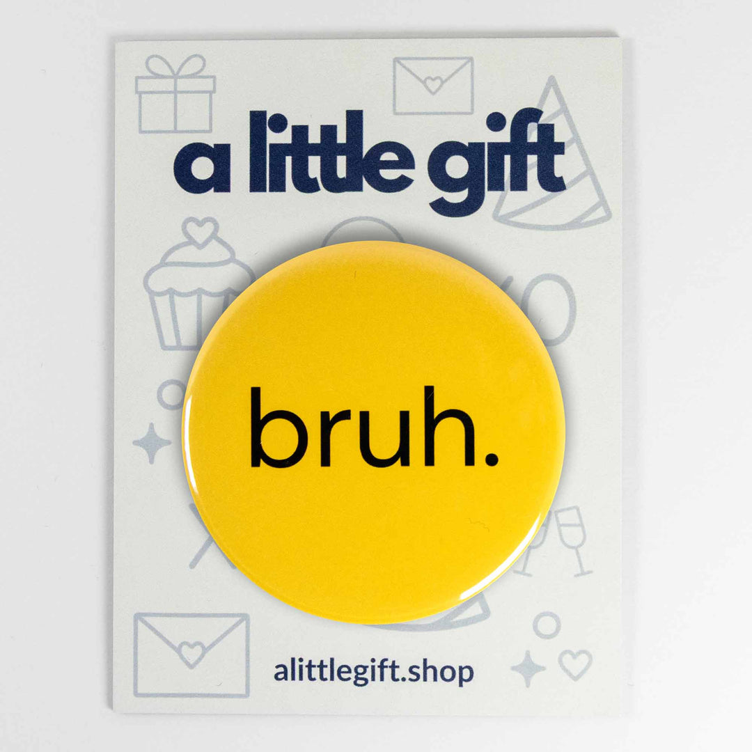 Bruh. Button or Magnet – Funny Internet Slang Meme Pin | Sarcastic Gift