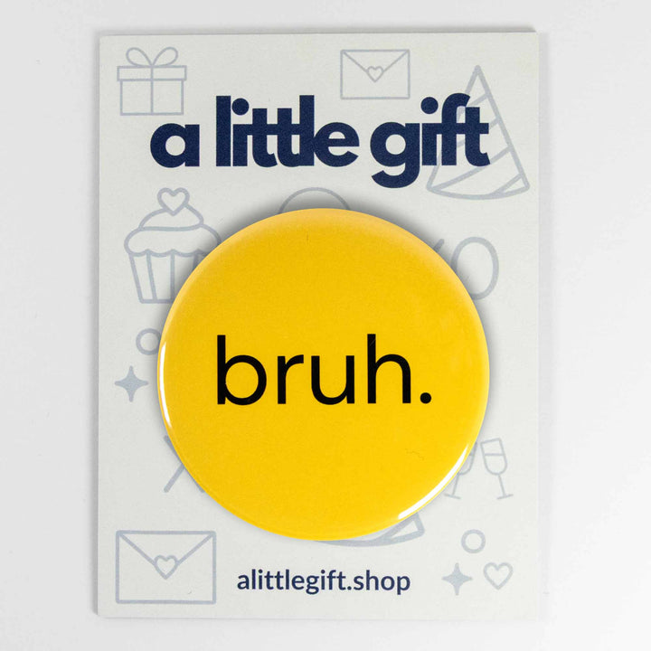 Bruh. Button or Magnet – Funny Internet Slang Meme Pin | Sarcastic Gift