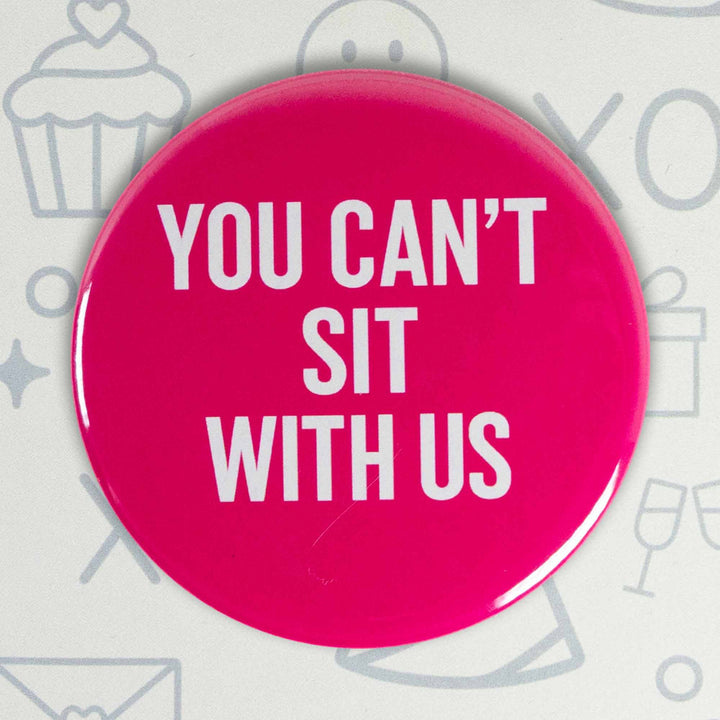 You Can’t Sit With Us Button or Magnet – Funny Mean Girls Quote Pin | Pop Culture Gift