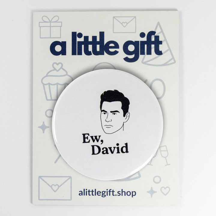 Ew, David Button or Magnet – Funny Quote Design | Pop Culture Gift