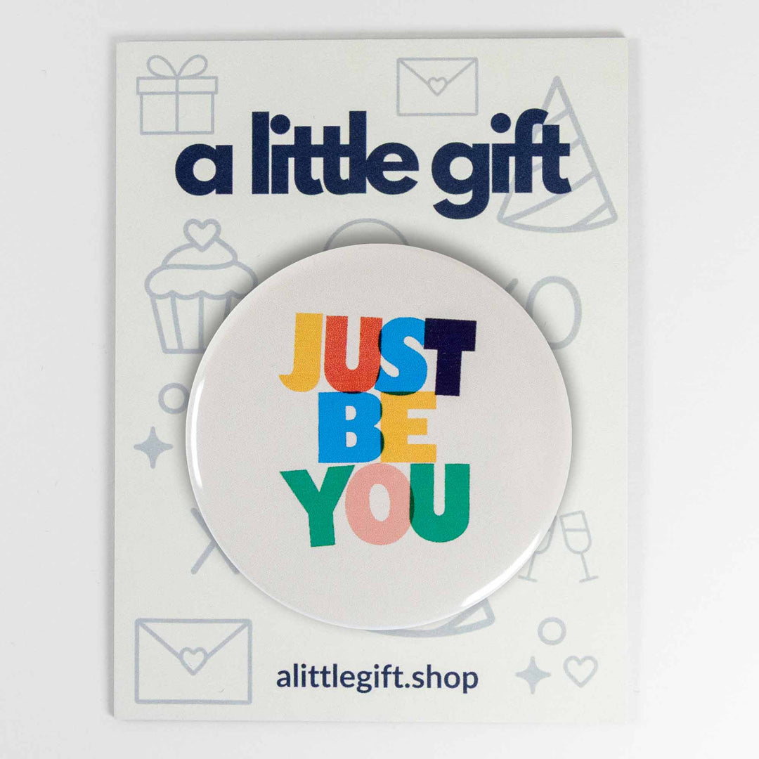 Just Be You Button or Magnet – Colorful Positive Affirmation Gift