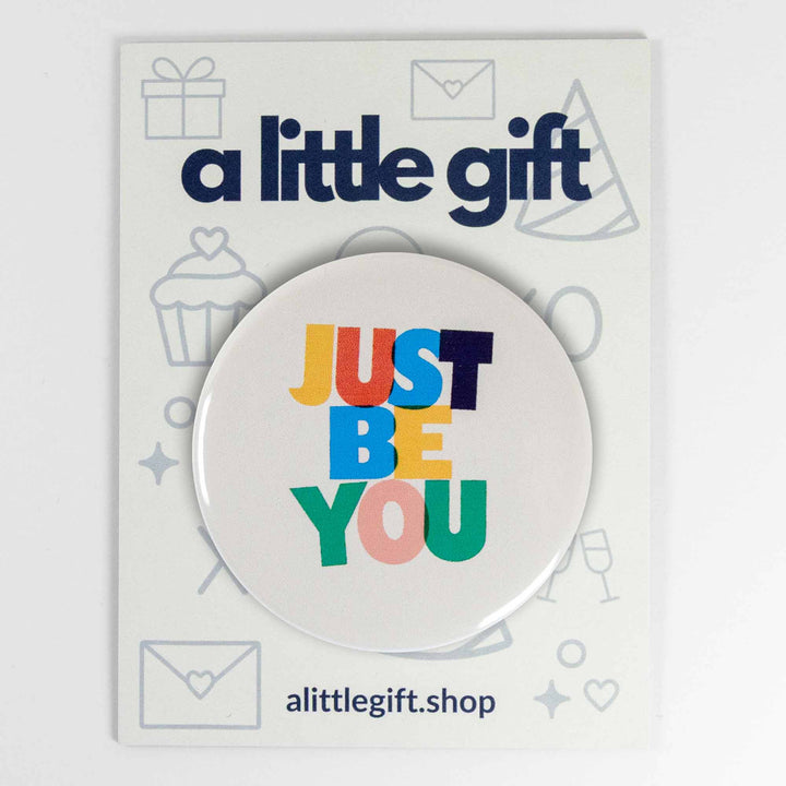 Just Be You Button or Magnet – Colorful Positive Affirmation Gift