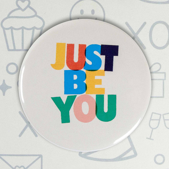 Just Be You Button or Magnet – Colorful Positive Affirmation Gift