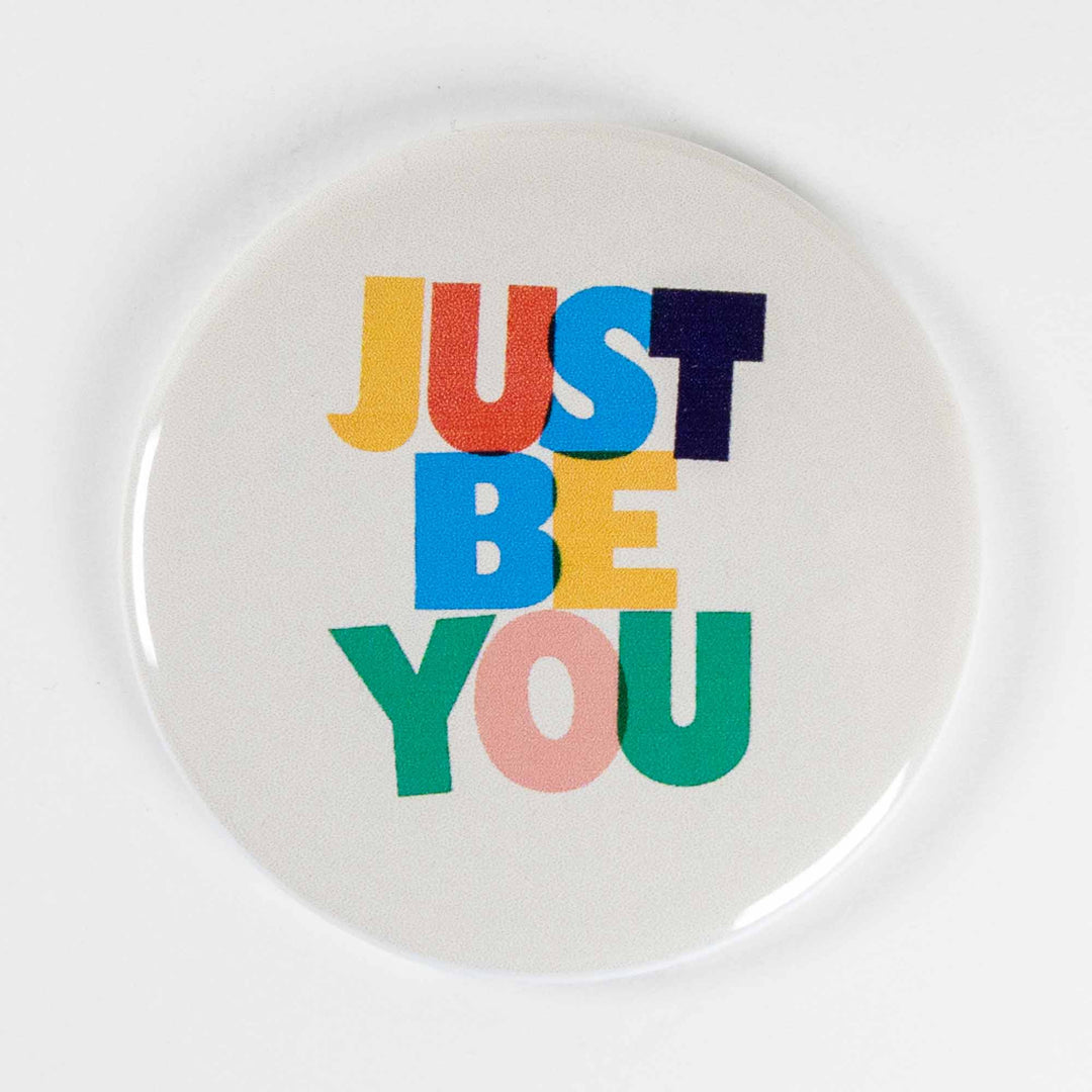 Just Be You Button or Magnet – Colorful Positive Affirmation Gift
