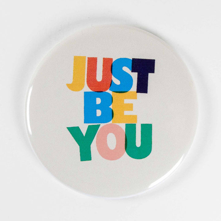 Just Be You Button or Magnet – Colorful Positive Affirmation Gift