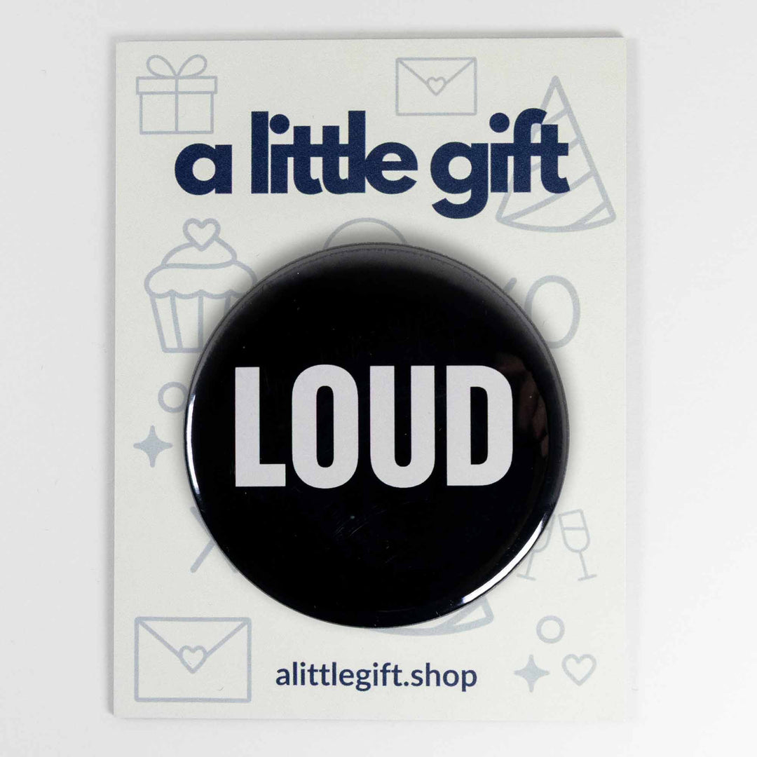 LOUD Button or Magnet – Bold Black & White Typography Design | Statement Gift
