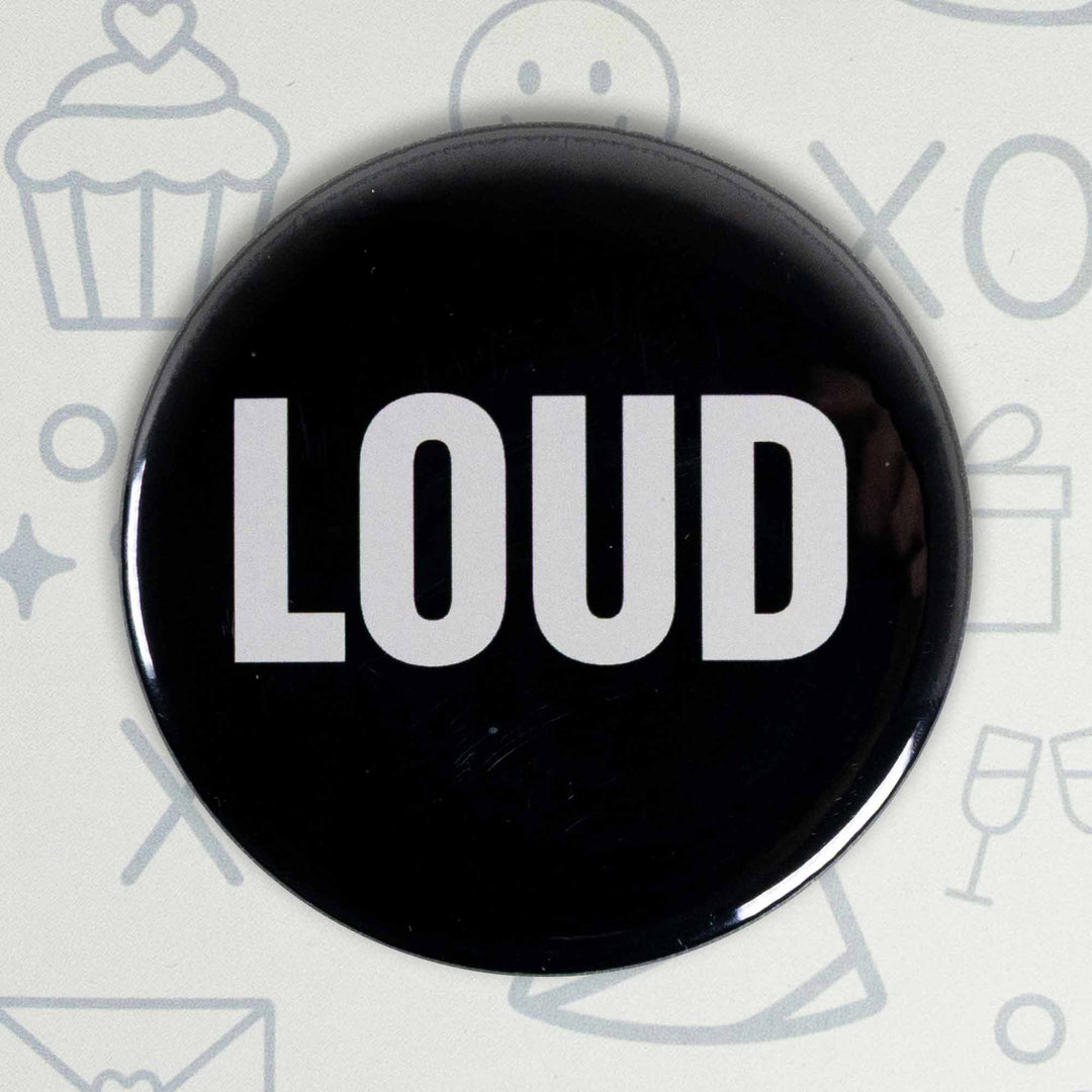 LOUD Button or Magnet – Bold Black & White Typography Design | Statement Gift