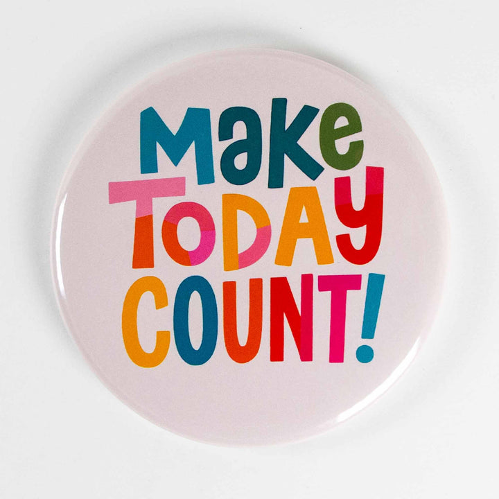 Make Today Count Button or Magnet – Colorful Motivational Quote | Positive Gift