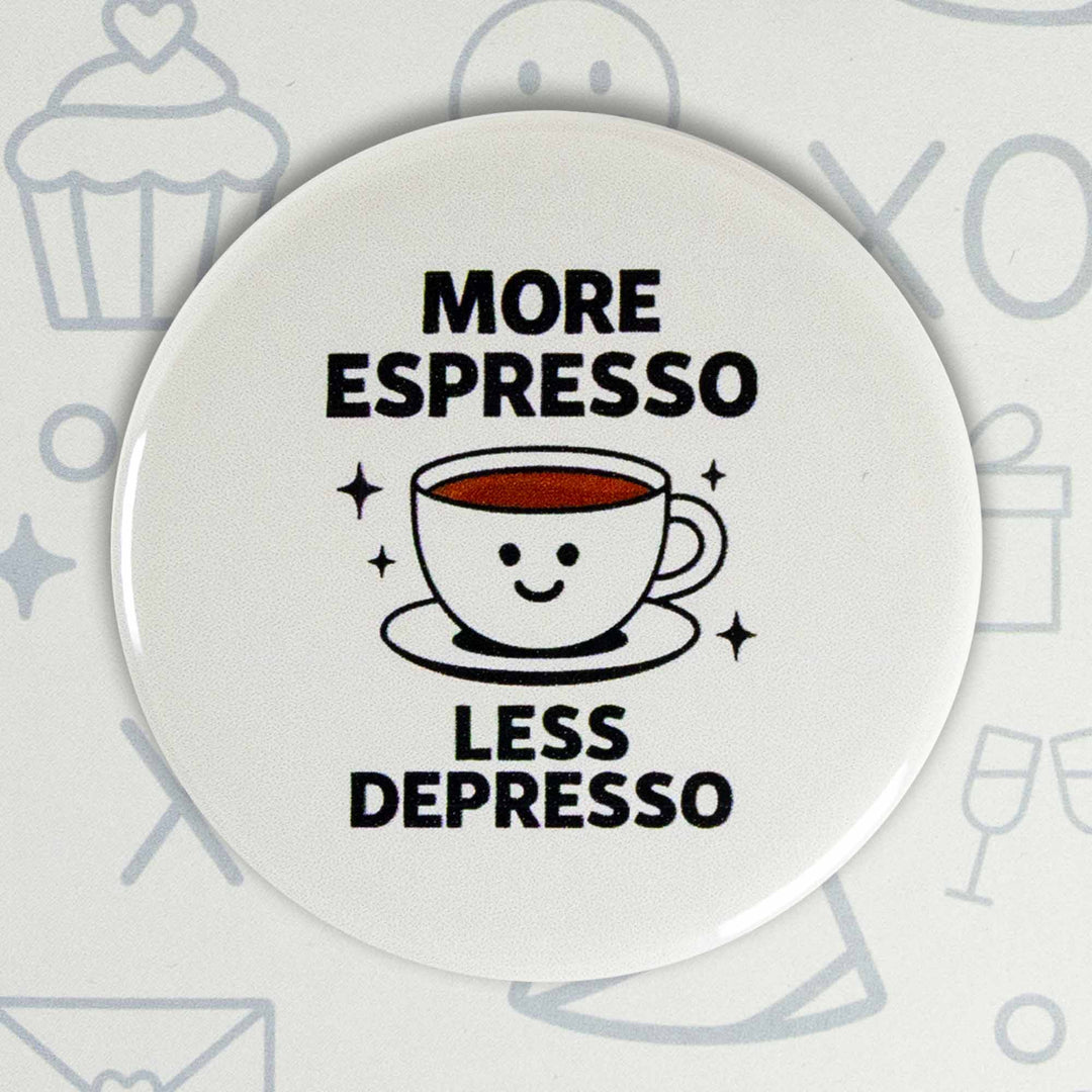 More Espresso Less Depresso Button or Magnet – Funny Coffee Quote Gift