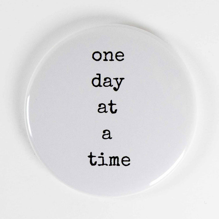 One Day at a Time Button or Magnet – Minimalist Motivational Quote | Mindfulness Gift