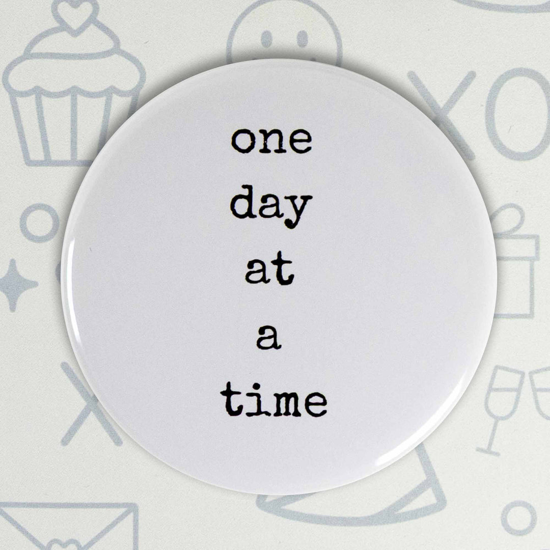 One Day at a Time Button or Magnet – Minimalist Motivational Quote | Mindfulness Gift