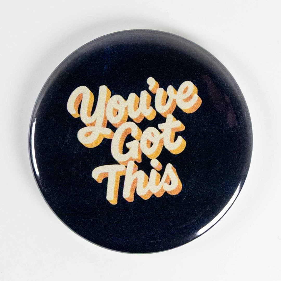 You’ve Got This Button or Magnet – Motivational Quote Design | Uplifting Gift
