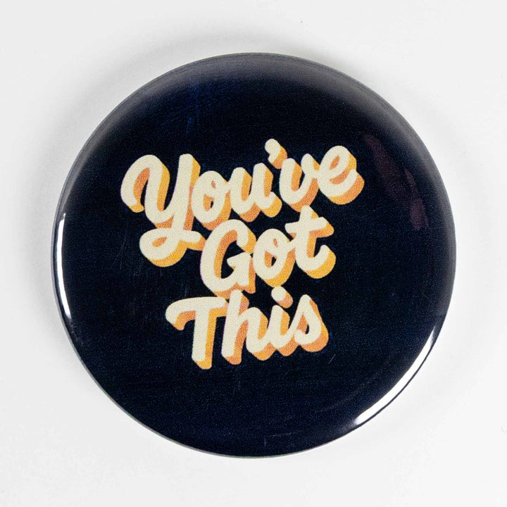 You’ve Got This Button or Magnet – Motivational Quote Design | Uplifting Gift
