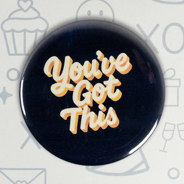 You’ve Got This Button or Magnet – Motivational Quote Design | Uplifting Gift
