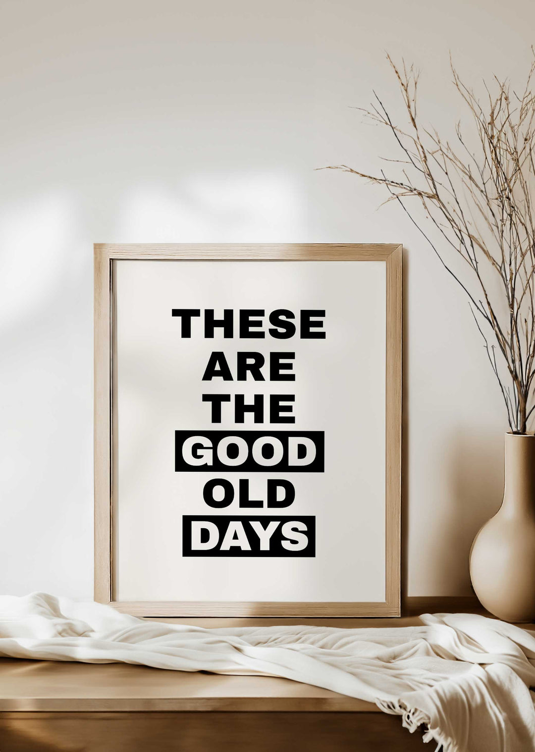 These Are The Good Old Days Print